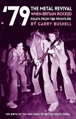 79 the Metal Revival When Britain Rocked: Eseje z linii frontu - 79 the Metal Revival When Britain Rocked: Essays from the Frontline