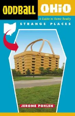 Szajba Ohio: Przewodnik po naprawdę dziwnych miejscach - Oddball Ohio: A Guide to Some Really Strange Places