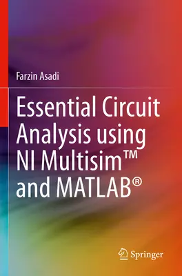 Podstawowa analiza obwodów elektrycznych z wykorzystaniem programów NI Multisim(tm) i Matlab(r) - Essential Circuit Analysis Using Ni Multisim(tm) and Matlab(r)