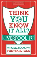 Myślisz, że wiesz wszystko? Liverpool FC - Quiz dla fanów piłki nożnej - Think You Know It All? Liverpool FC - The Quiz Book for Football Fans