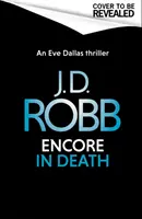 Encore in Death: Thriller Eve Dallas (In Death 56) - Encore in Death: An Eve Dallas thriller (In Death 56)