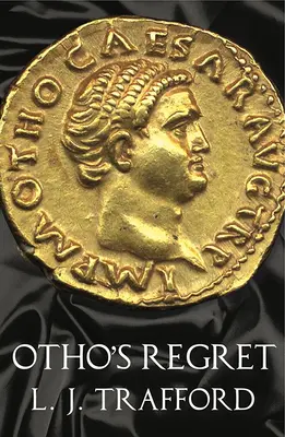 Żal Otho: Seria Czterech Cesarzy: Księga III - Otho's Regret: The Four Emperors Series: Book III