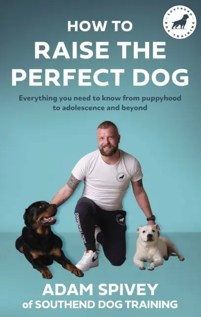 Jak wychować idealnego psa - wszystko, co musisz wiedzieć od szczenięctwa do okresu dojrzewania i później - How to Raise the Perfect Dog - Everything you need to know from puppyhood to adolescence and beyond