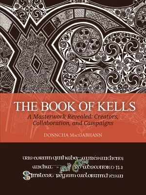 Księga z Kells: Ujawnione arcydzieło: Twórcy, współpraca i kampanie - The Book of Kells: A Masterwork Revealed: Creators, Collaboration, and Campaigns