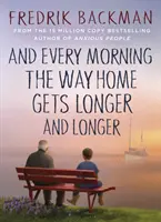 And Every Morning the Way Home Gets Longer and Longer - Od autora bestsellerów New York Timesa Anxious People - And Every Morning the Way Home Gets Longer and Longer - From the New York Times bestselling author of Anxious People