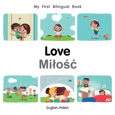 Moja pierwsza dwujęzyczna książka o miłości (angielsko-polski) - My First Bilingual Book-Love (English-Polish)