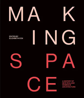 Making Space: Historia nowozelandzkich kobiet w architekturze - Making Space: A History of New Zealand Women in Architecture