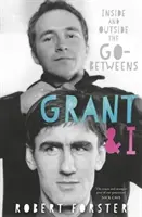 Grant i ja - Wewnątrz i na zewnątrz The Go-Betweens - Grant & I - Inside and Outside the Go-Betweens