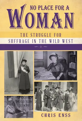 Nie ma miejsca dla kobiet: Walka o prawa wyborcze na Dzikim Zachodzie - No Place for a Woman: The Struggle for Suffrage in the Wild West