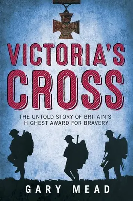 Krzyż Wiktorii - Nieopowiedziana historia najwyższego brytyjskiego odznaczenia za odwagę - Victoria's Cross - The Untold Story of Britain's Highest Award for Bravery