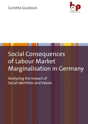 Społeczne konsekwencje marginalizacji na rynku pracy w Niemczech: Analiza wpływu tożsamości i wartości społecznych - Social Consequences of Labour Market Marginalisation in Germany: Analysing the Impact of Social Identities and Values