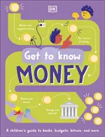 Get To Know: Pieniądze - zabawny, wizualny przewodnik po tym, jak działają pieniądze i jak o nie dbać - Get To Know: Money - A Fun, Visual Guide to How Money Works and How to Look After It