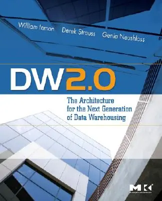 Dw 2.0: Architektura dla nowej generacji hurtowni danych - Dw 2.0: The Architecture for the Next Generation of Data Warehousing