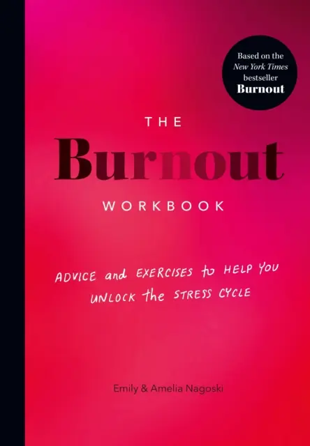 Burnout Workbook - Porady i ćwiczenia, które pomogą ci odblokować cykl stresu - Burnout Workbook - Advice and Exercises to Help You Unlock the Stress Cycle