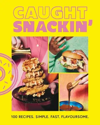 Caught Snackin' - 100 przepisów. Proste. Szybkie. Smaczne. - Caught Snackin' - 100 recipes. Simple. Fast. Flavoursome.