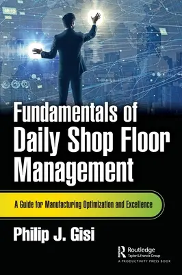 Podstawy codziennego zarządzania halą produkcyjną: Przewodnik po optymalizacji i doskonałości produkcji - Fundamentals of Daily Shop Floor Management: A Guide for Manufacturing Optimization and Excellence