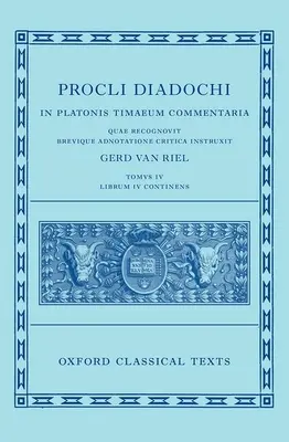 Proclus: Komentarz do Timaeusa, Księga 4 (Procli Diadochi, in Platonis Timaeum Commentaria Librum Primum) - Proclus: Commentary on Timaeus, Book 4 (Procli Diadochi, in Platonis Timaeum Commentaria Librum Primum)