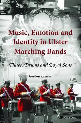 Muzyka, emocje i tożsamość w orkiestrach marszowych Ulsteru; flety, bębny i lojalni synowie - Music, Emotion and Identity in Ulster Marching Bands; Flutes, Drums and Loyal Sons