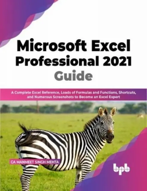 Microsoft Excel Professional 2021 Guide - Kompletny przewodnik po Excelu, mnóstwo formuł i funkcji, skróty klawiszowe i liczne zrzuty ekranu, dzięki którym staniesz się ekspertem w Excelu. - Microsoft Excel Professional 2021 Guide - Complete Excel Reference, Loads of Formulas and Functions, Shortcuts, and Numerous Screenshots to Become an