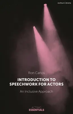 Wprowadzenie do pracy nad mową dla aktorów: Podejście integracyjne - Introduction to Speechwork for Actors: An Inclusive Approach