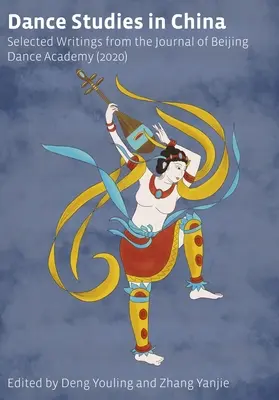 Studia nad tańcem w Chinach: Wybrane teksty z czasopisma Pekińskiej Akademii Tańca - Dance Studies in China: Selected Writings from the Journal of Beijing Dance Academy