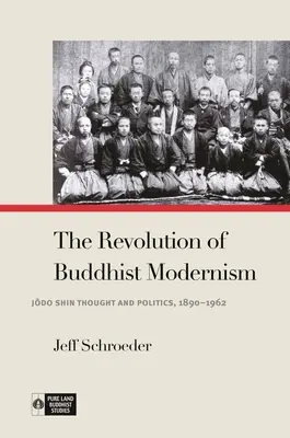 Rewolucja buddyjskiego modernizmu: Myśl i polityka Jōdo Shin, 1890-1962 - The Revolution of Buddhist Modernism: Jōdo Shin Thought and Politics, 1890-1962