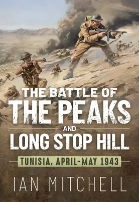 Bitwa o szczyty i wzgórze Long Stop: Tunezja, kwiecień-maj 1943 r. - The Battle of the Peaks and Long Stop Hill: Tunisia April-May 1943