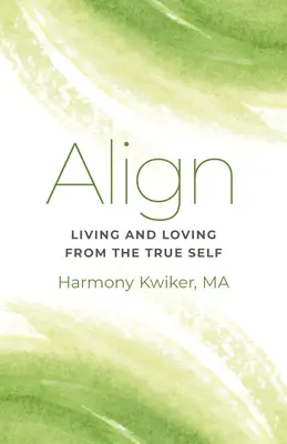 Align: Życie i miłość z prawdziwego ja - Align: Living and Loving from the True Self