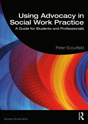 Wykorzystanie rzecznictwa w praktyce pracy socjalnej: Przewodnik dla studentów i profesjonalistów - Using Advocacy in Social Work Practice: A Guide for Students and Professionals