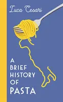 Krótka historia makaronu - włoskie jedzenie, które ukształtowało świat - Brief History of Pasta - The Italian Food that Shaped the World