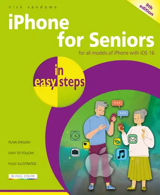 iPhone dla seniorów w prostych krokach: Wszystkie modele iPhone'a z systemem IOS 16 - iPhone for Seniors in Easy Steps: For All Models of iPhone with IOS 16