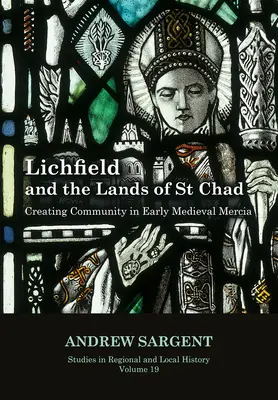 Lichfield and the Lands of St Chad, 19: Tworzenie społeczności we wczesnośredniowiecznej Mercji - Lichfield and the Lands of St Chad, 19: Creating Community in Early Medieval Mercia