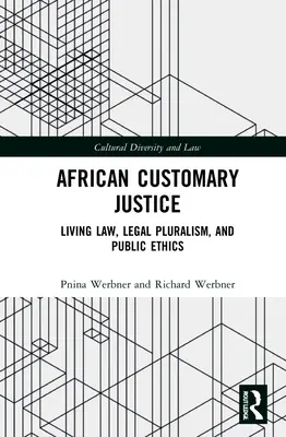 Afrykańska sprawiedliwość zwyczajowa: Żywe prawo, pluralizm prawny i etyka publiczna - African Customary Justice: Living Law, Legal Pluralism, and Public Ethics