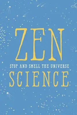 Zen Science: Zatrzymaj się i powąchaj wszechświat - Zen Science: Stop and Smell the Universe