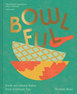 Bowlful: Świeże i żywe potrawy z Azji Południowo-Wschodniej - Bowlful: Fresh and Vibrant Dishes from Southeast Asia