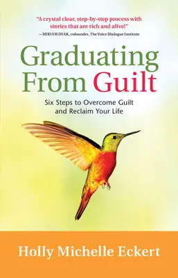 Graduating from Guilt: Sześć kroków do pokonania poczucia winy i odzyskania swojego życia - Graduating from Guilt: Six Steps to Overcome Guilt and Reclaim Your Life