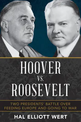 Hoover kontra Roosevelt: Bitwa dwóch prezydentów o wyżywienie Europy i pójście na wojnę - Hoover vs. Roosevelt: Two Presidents' Battle Over Feeding Europe and Going to War