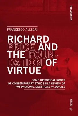 Richard Price and the Foundation of Virtue: Some Historical Roots of Contemporary Ethics in A Review of the Principal Questions in Morals„ (”Richard Price i fundament cnoty: niektóre historyczne korzenie współczesnej etyki w przeglądzie głównych zagadnień moralności