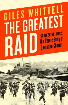 Największy nalot - St Nazaire, 1942: Heroiczna historia operacji Chariot - Greatest Raid - St Nazaire, 1942: The Heroic Story of Operation Chariot