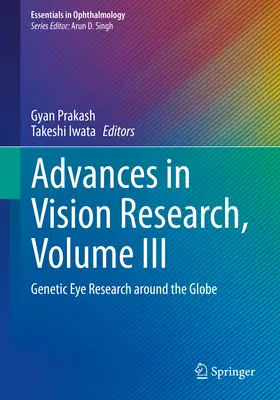 Postępy w badaniach nad wzrokiem, tom III: Genetyczne badania oczu na całym świecie - Advances in Vision Research, Volume III: Genetic Eye Research Around the Globe