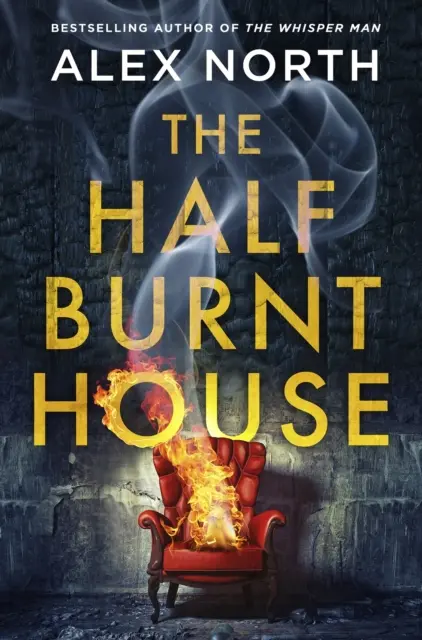 Half Burnt House - nowy, mrożący krew w żyłach thriller autora bestsellera The Whisper Man - Half Burnt House - The spine-tingling new thriller from the bestselling author of The Whisper Man