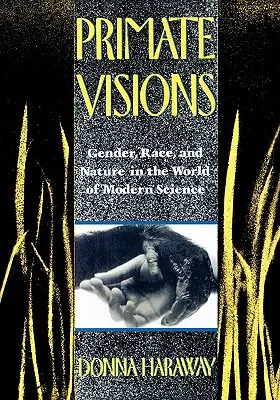 Primate Visions: Płeć, rasa i natura w świecie współczesnej nauki - Primate Visions: Gender, Race, and Nature in the World of Modern Science