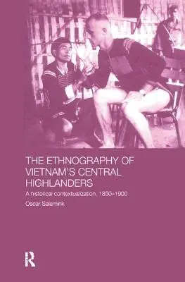 Etnografia górali z centralnego Wietnamu: Kontekst historyczny w latach 1850-1990 - The Ethnography of Vietnam's Central Highlanders: A Historical Contextualization 1850-1990