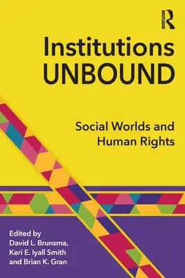 Nieograniczone instytucje: Światy społeczne i prawa człowieka - Institutions Unbound: Social Worlds and Human Rights