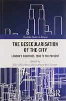 Desekularyzacja miasta: Londyńskie kościoły od 1980 roku do dziś - The Desecularisation of the City: London's Churches, 1980 to the Present