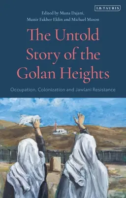 Nieopowiedziana historia Wzgórz Golan: Okupacja, kolonizacja i opór Jawlani - The Untold Story of the Golan Heights: Occupation, Colonization and Jawlani Resistance