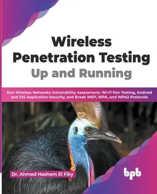 Bezprzewodowe testy penetracyjne: Up and Running: Ocena podatności sieci bezprzewodowych, testy penetracyjne Wi-Fi, bezpieczeństwo aplikacji na Androida i iOS - Wireless Penetration Testing: Up and Running: Run Wireless Networks Vulnerability Assessment, Wi-Fi Pen Testing, Android and iOS Application Securit