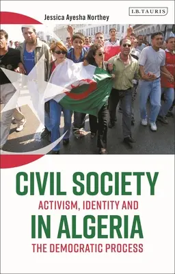Społeczeństwo obywatelskie w Algierii: Aktywizm, tożsamość i proces demokratyczny - Civil Society in Algeria: Activism, Identity and the Democratic Process