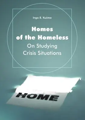 Domy bezdomnych: O badaniu sytuacji kryzysowych - Homes of the Homeless: On Studying Crisis Situations
