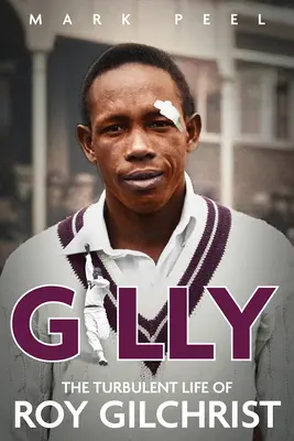 Gilly: Burzliwe życie Roya Gilchrista - Gilly: The Turbulent Life of Roy Gilchrist